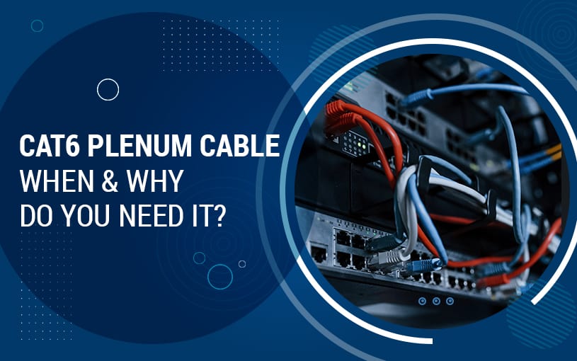 When to Use Cat6 Plenum Ethernet Cable? A Complete Guide