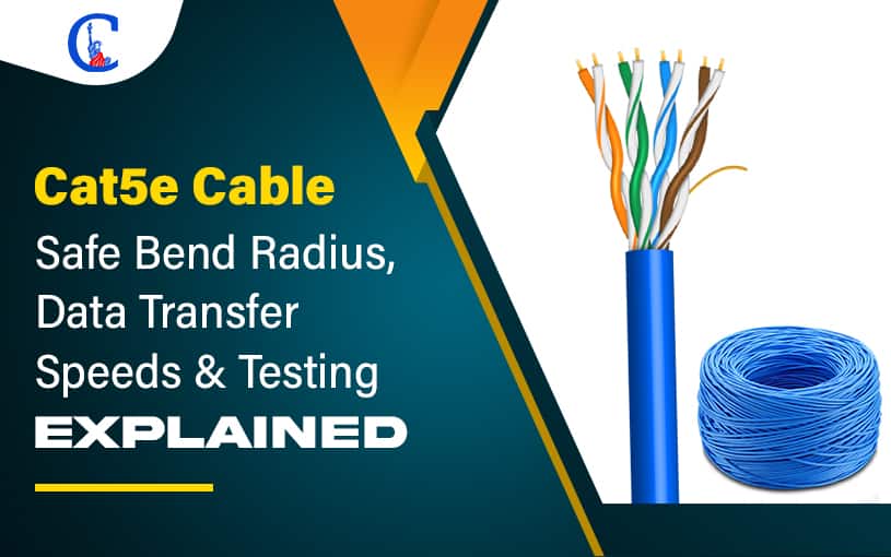 Cat5e Cable - Safe Bend Radius, Transfer Speeds & Testing Explained