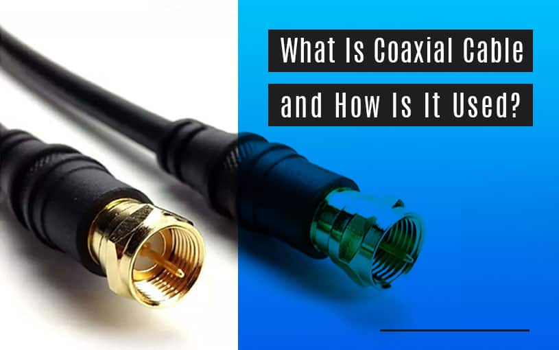 What is Coaxial Cable and how is it used?