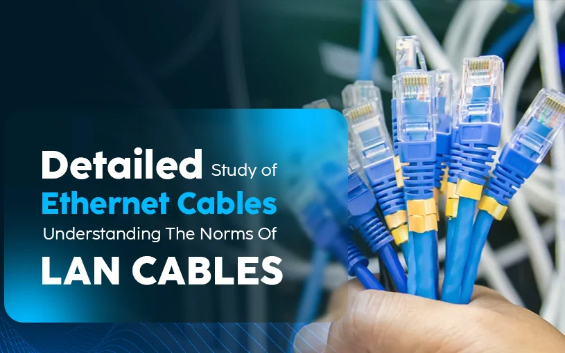 Detailed Study Of Ethernet Cable: Learn The Norms Of LAN Cables