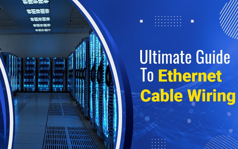 Ultimate Guide to Ethernet Cable Wiring