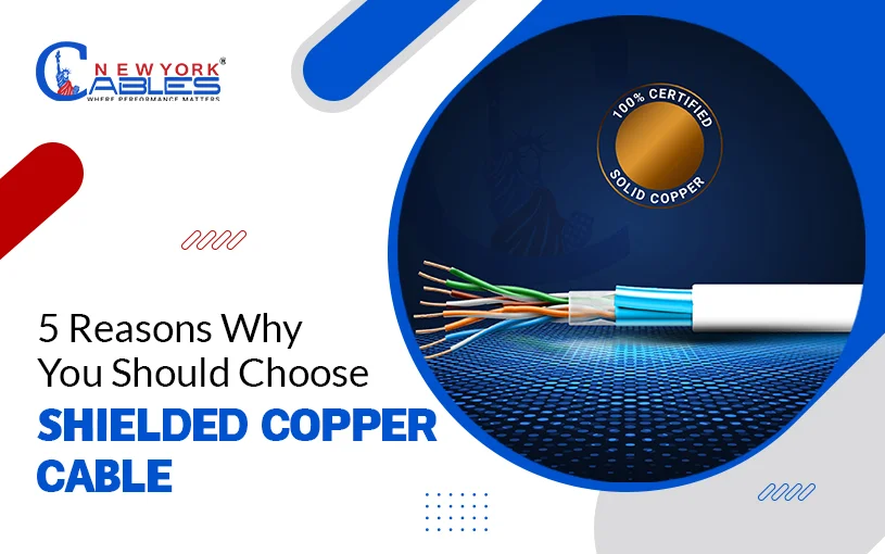 Five Reasons Why you Should Choose Shielded Copper Cable