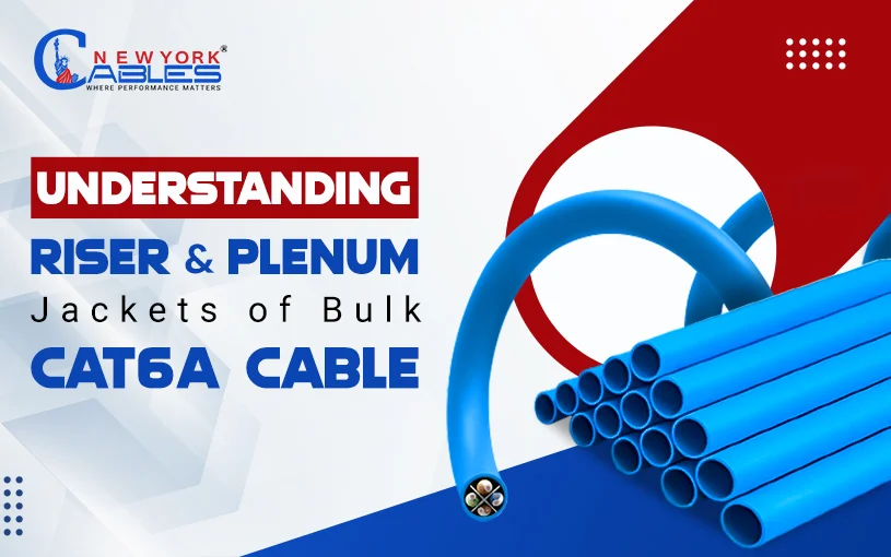 Understanding Riser and Plenum Jackets of Bulk Cat6a Cable