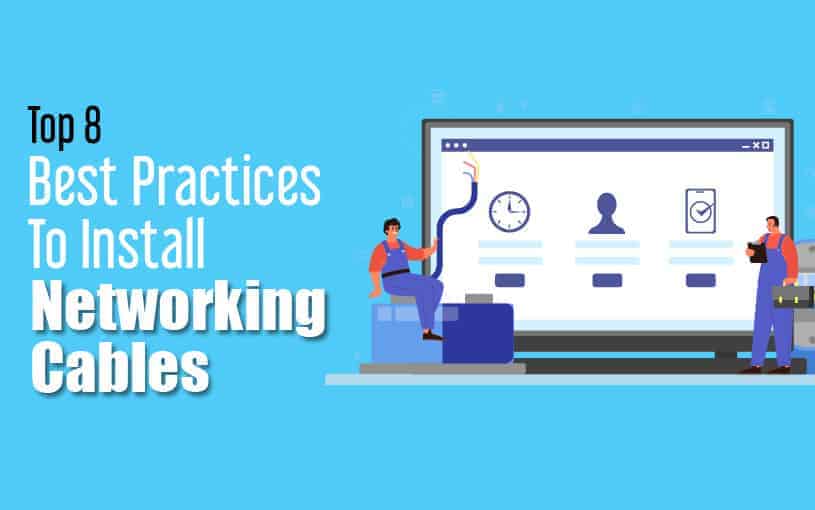 Top 8 Best Practices To Install Network Cables