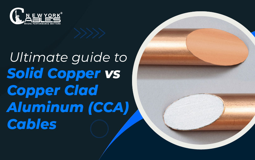 Ultimate guide to Solid Copper vs Copper Clad Aluminum (CCA) Cables