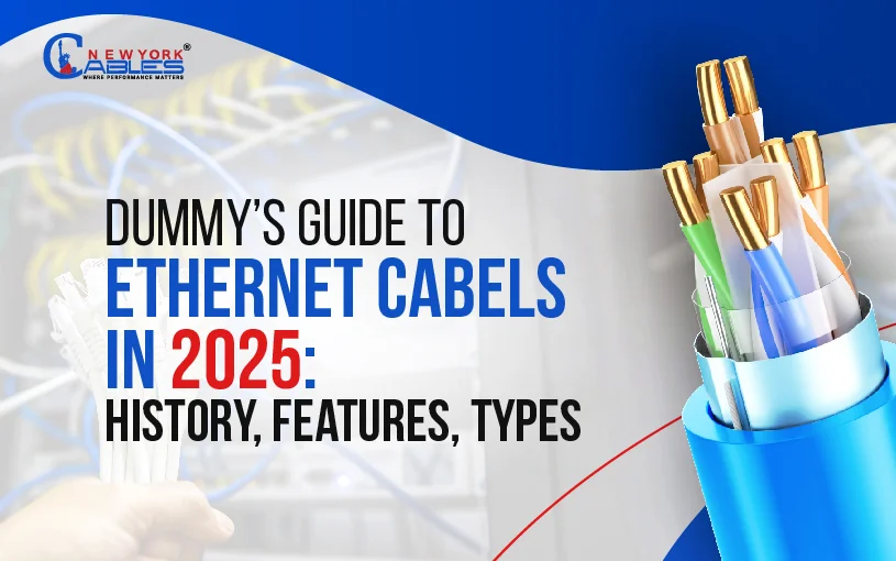 Dummy’s Guide to Ethernet Cables in 2025: History, Features, Types, How to Choose 