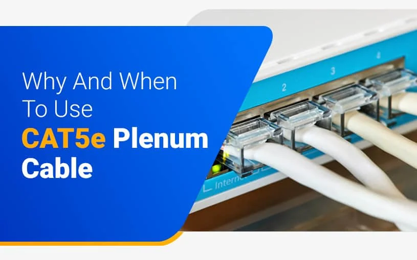 Why and When To Use Cat5e Plenum Pure Copper Cable