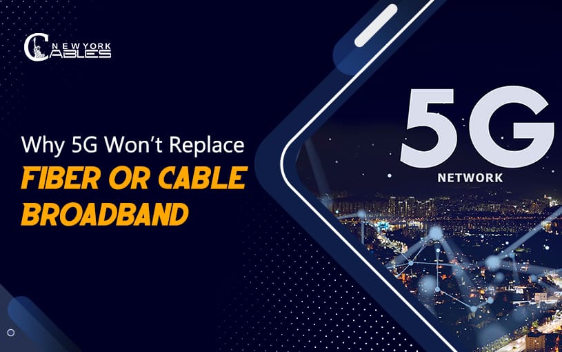 Why 5G Won’t Replace Fiber or Cable Broadband?